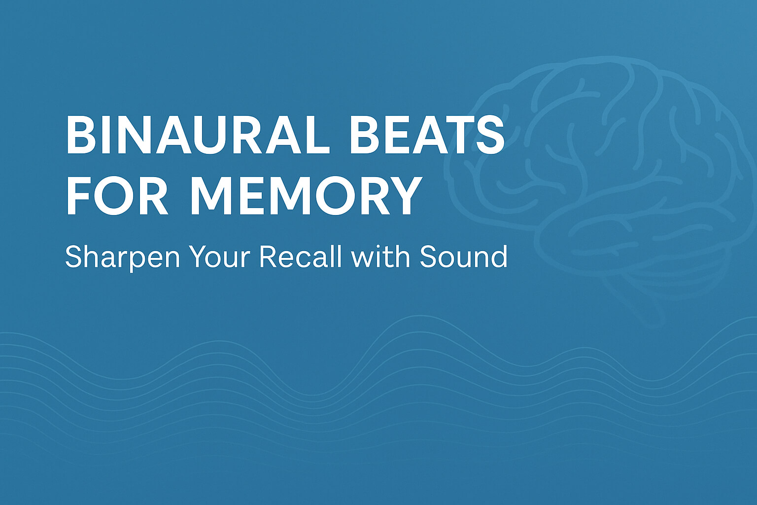 Binaural Beats for Memory: Sharpen Your Recall with Sound