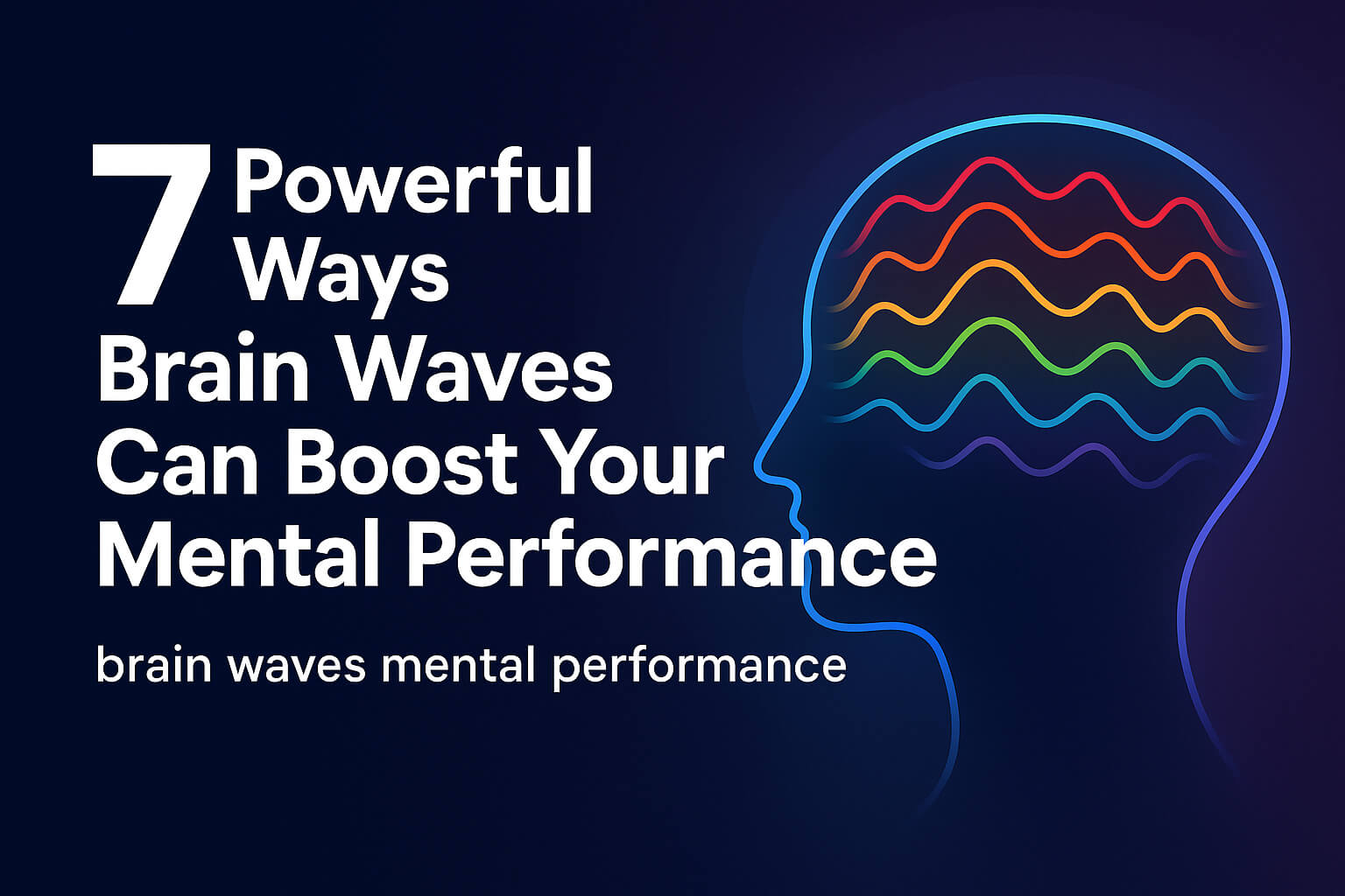 7 Powerful Ways Brain Waves Can Boost Your Mental Performance