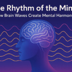 The Rhythm of the Mind: How Brain Waves Create Mental Harmony
