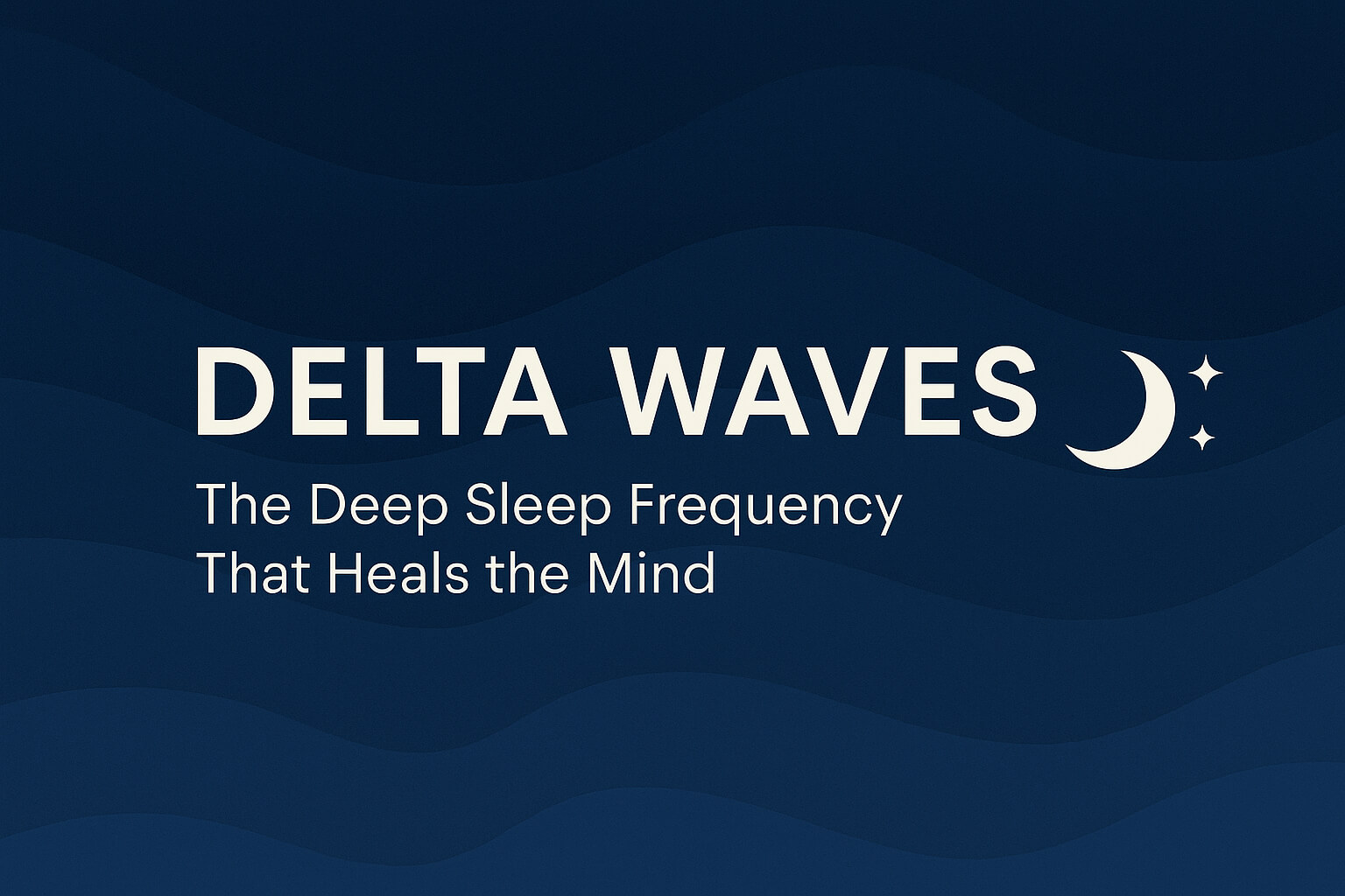 Delta Waves: The Deep Sleep Frequency That Heals the Mind