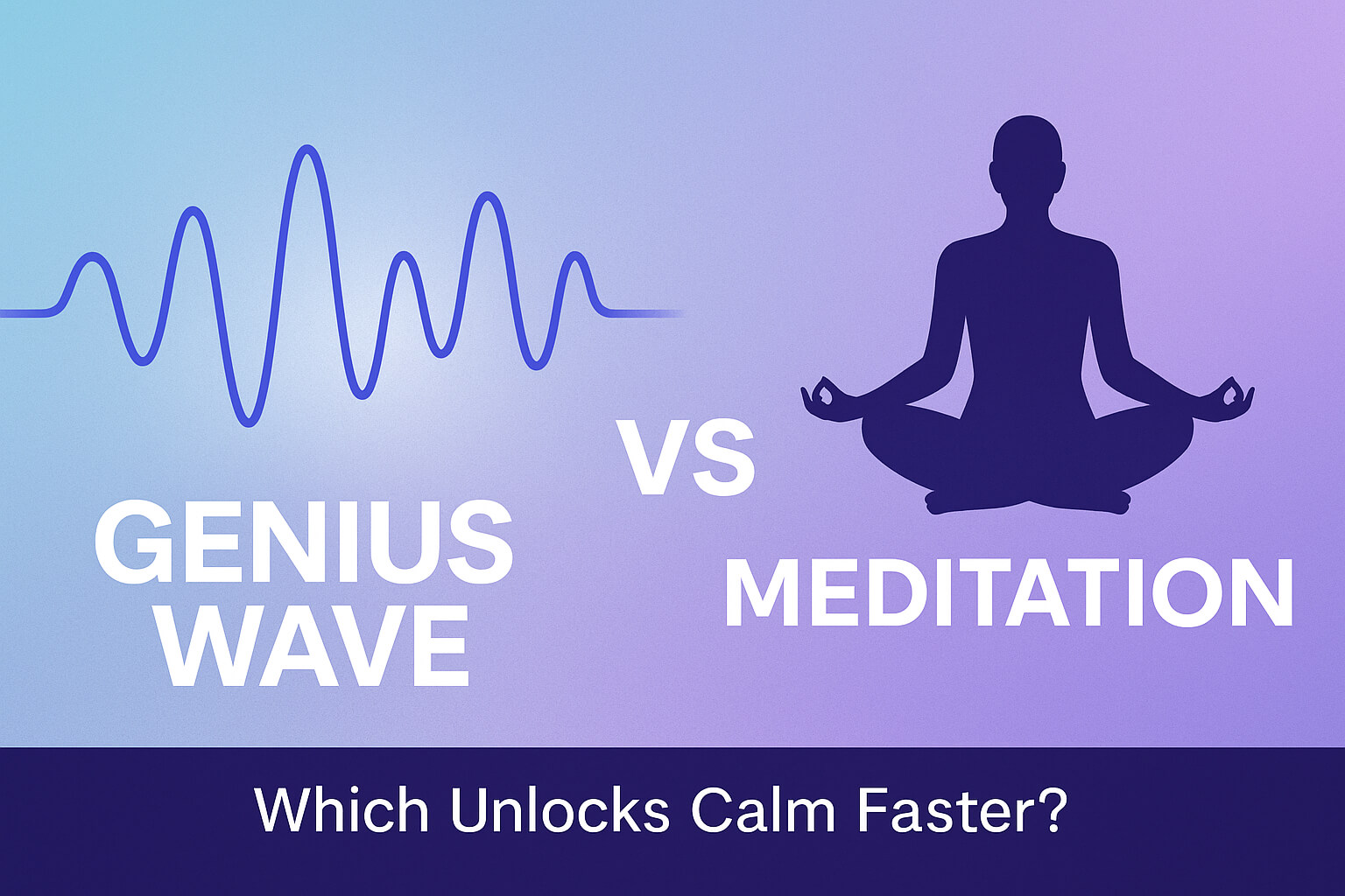 Genius Wave vs Meditation: Which Unlocks Calm Faster?
